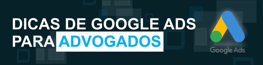 Imagem Banner Dicas de Google Ads para Advogados